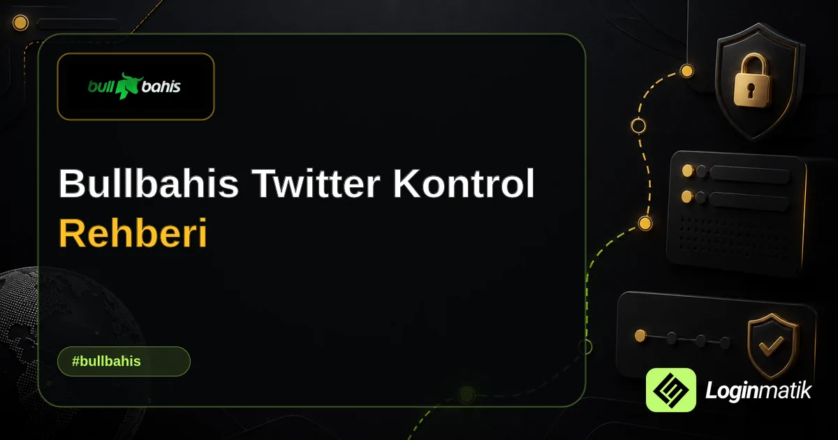 Bullbahis Twitter Kontrol Rehberi - Bullbahis Loginmatik rehber görseli