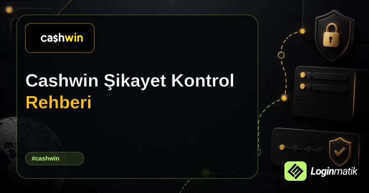 Cashwin Şikayet Kontrol Rehberi - Cashwin Loginmatik rehber görseli