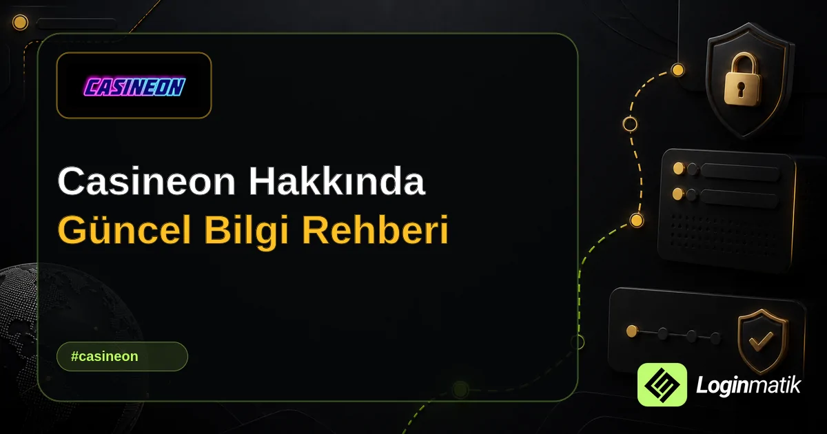 Casineon Hakkında Güncel Bilgi Rehberi - Casineon Loginmatik rehber görseli