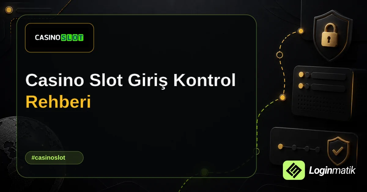 Casino Slot Giriş Kontrol Rehberi - Casino Slot Loginmatik rehber görseli