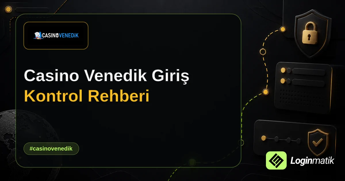 Casino Venedik Giriş Kontrol Rehberi - Casino Venedik Loginmatik rehber görseli
