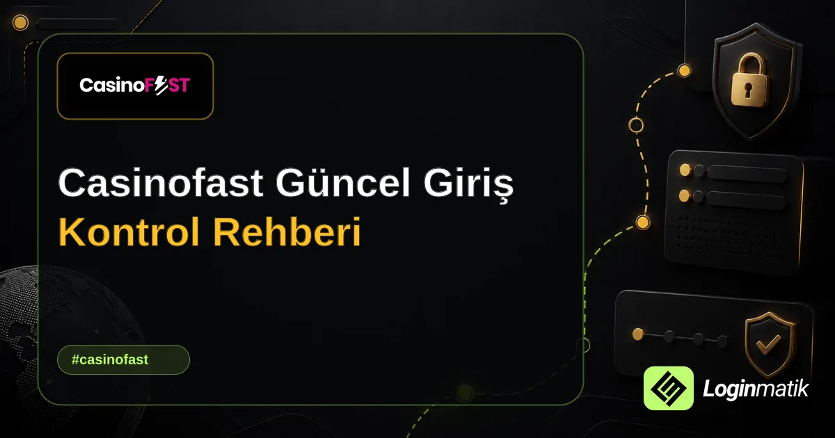 Casinofast Güncel Giriş Kontrol Rehberi - Casinofast Loginmatik rehber görseli