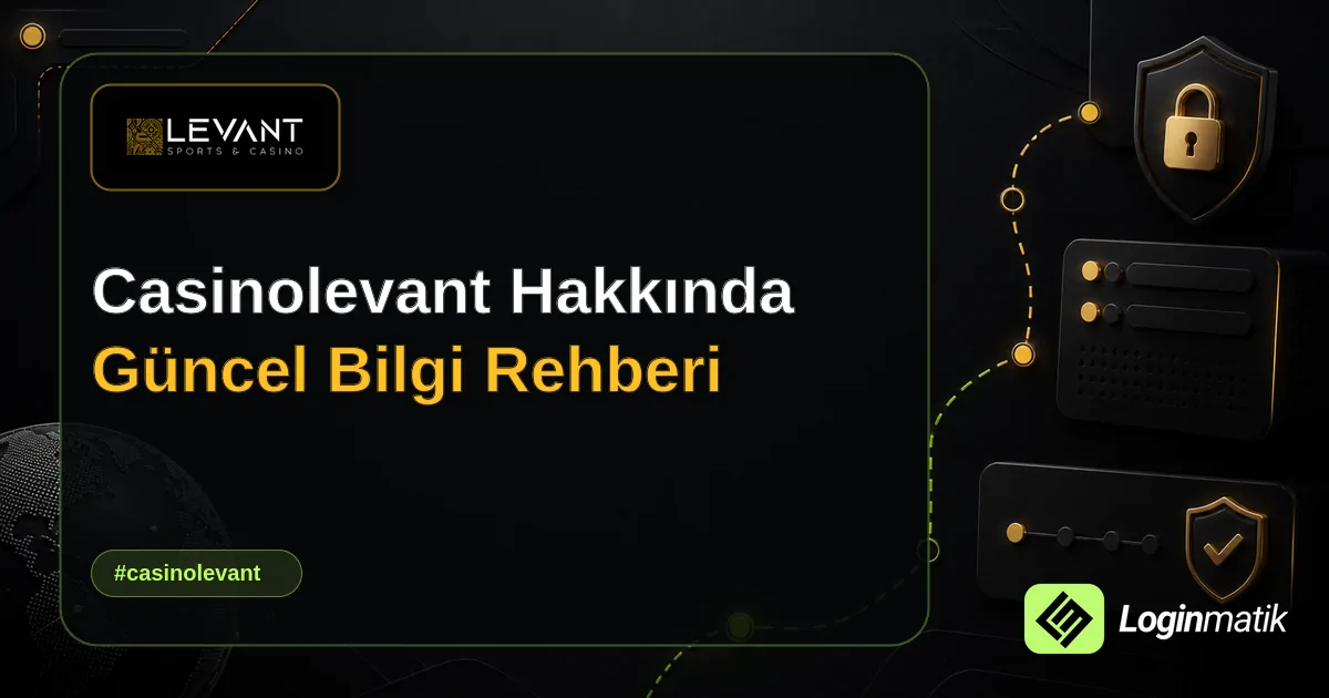 Casinolevant Hakkında Güncel Bilgi Rehberi - Casinolevant Loginmatik rehber görseli