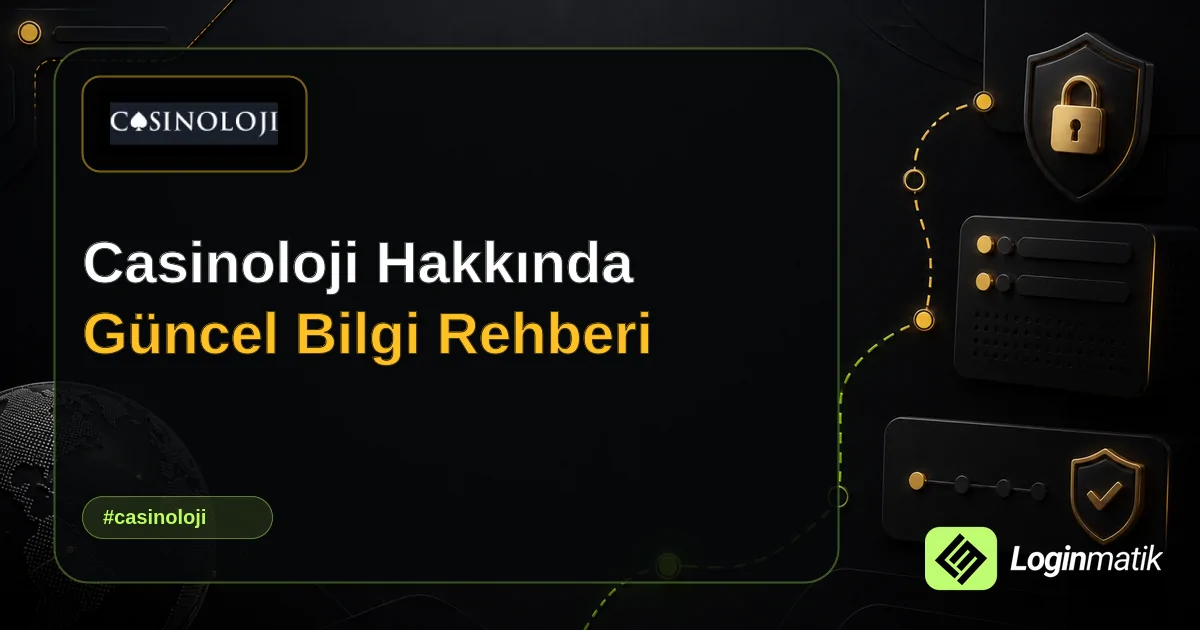 Casinoloji Hakkında Güncel Bilgi Rehberi - Casinoloji Loginmatik rehber görseli