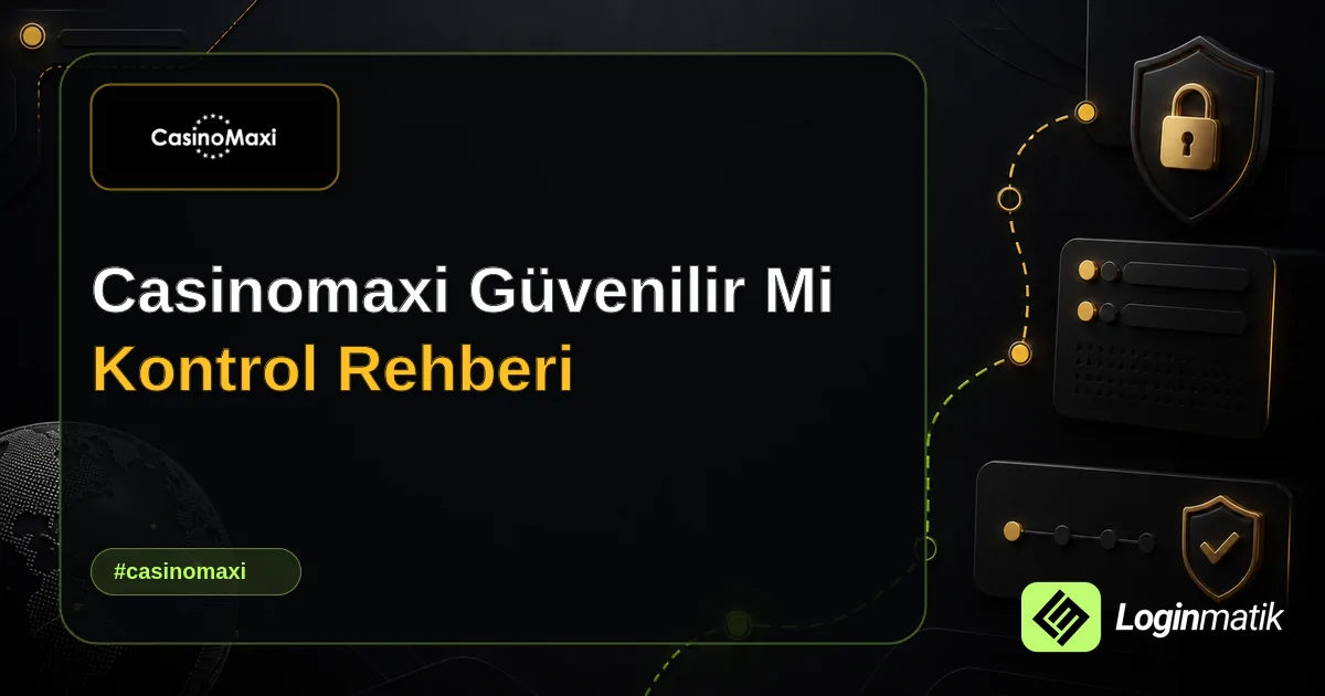 Casinomaxi Güvenilir Mi Kontrol Rehberi - Casinomaxi Loginmatik rehber görseli