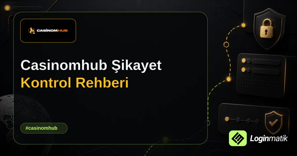 Casinomhub Şikayet Kontrol Rehberi - Casinomhub Loginmatik rehber görseli