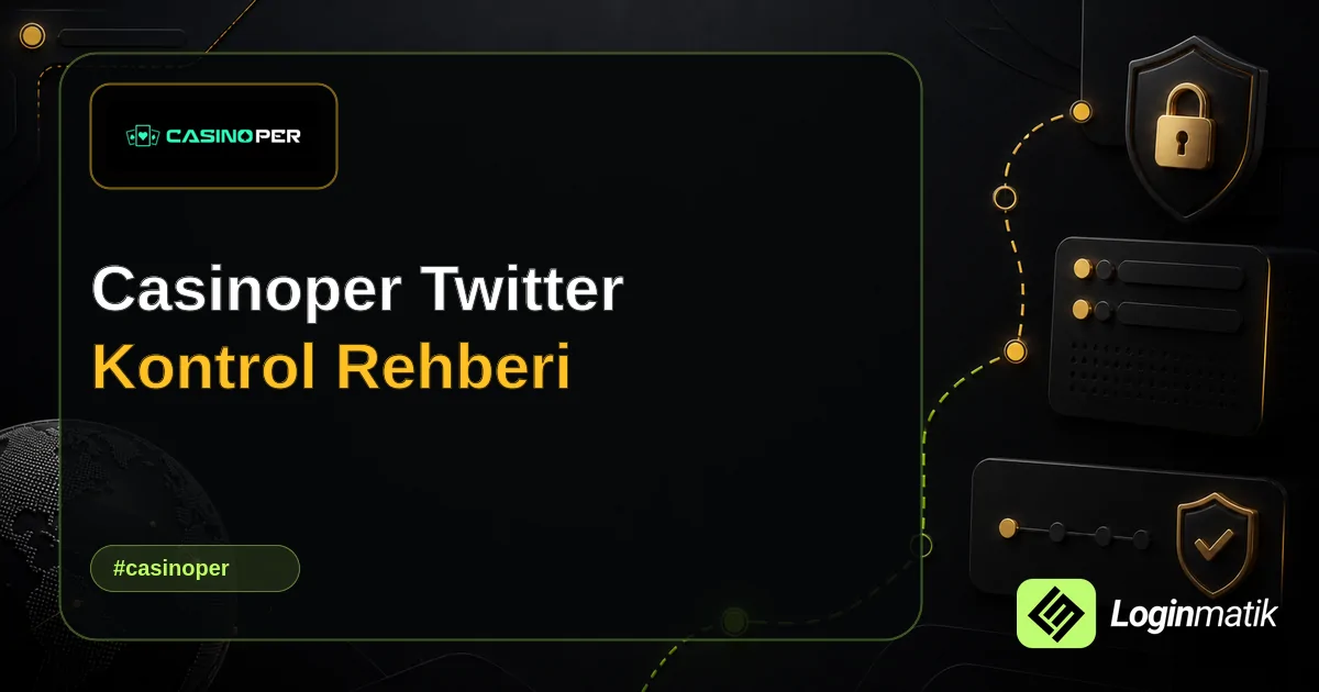Casinoper Twitter Kontrol Rehberi - Casinoper Loginmatik rehber görseli