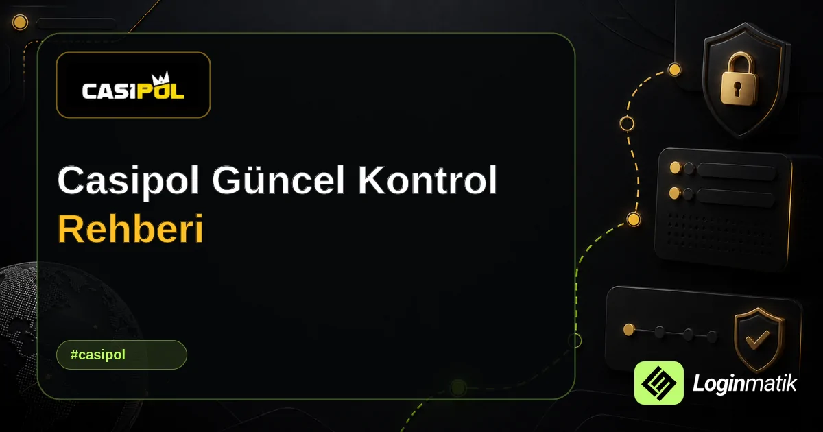 Casipol Güncel Kontrol Rehberi - Casipol Loginmatik rehber görseli