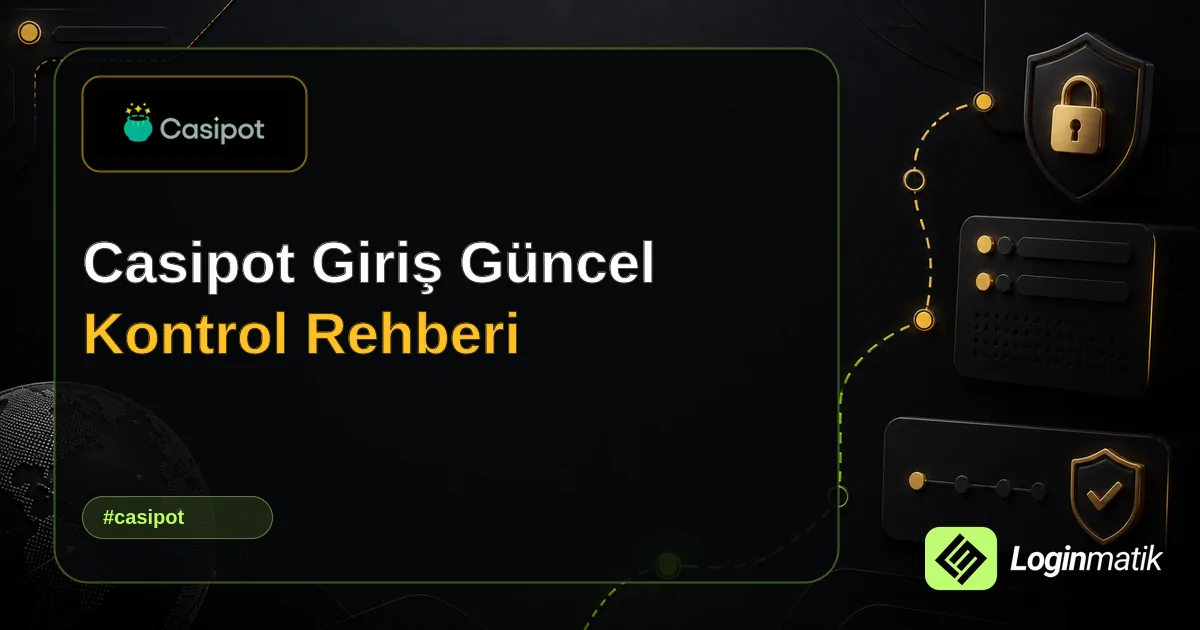 Casipot Giriş Güncel Kontrol Rehberi - Casipot Loginmatik rehber görseli