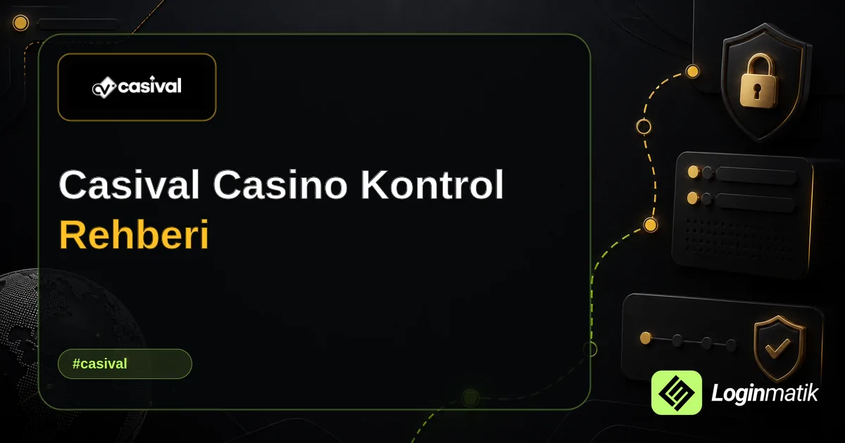 Casival Casino Kontrol Rehberi - Casival Loginmatik rehber görseli