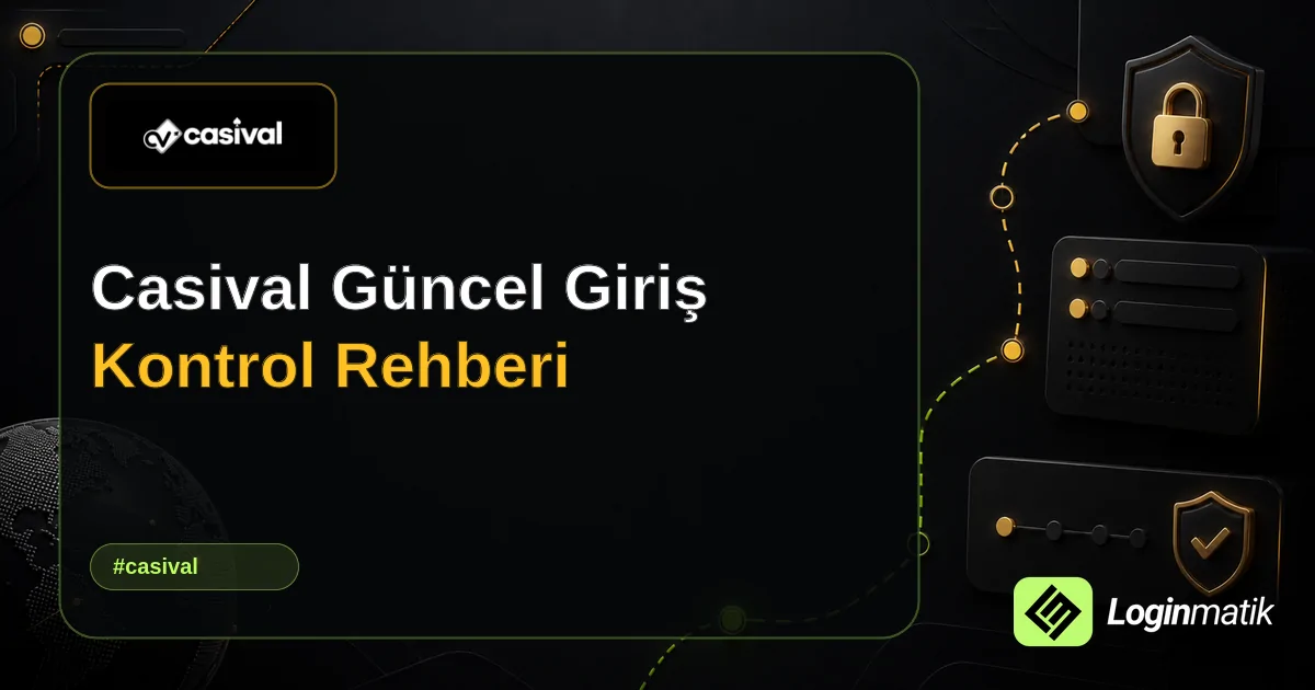 Casival Güncel Giriş Kontrol Rehberi - Casival Loginmatik rehber görseli