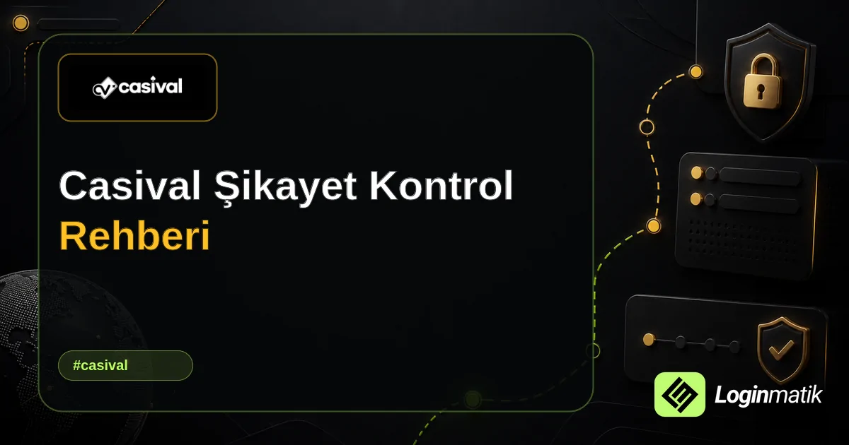 Casival Şikayet Kontrol Rehberi - Casival Loginmatik rehber görseli