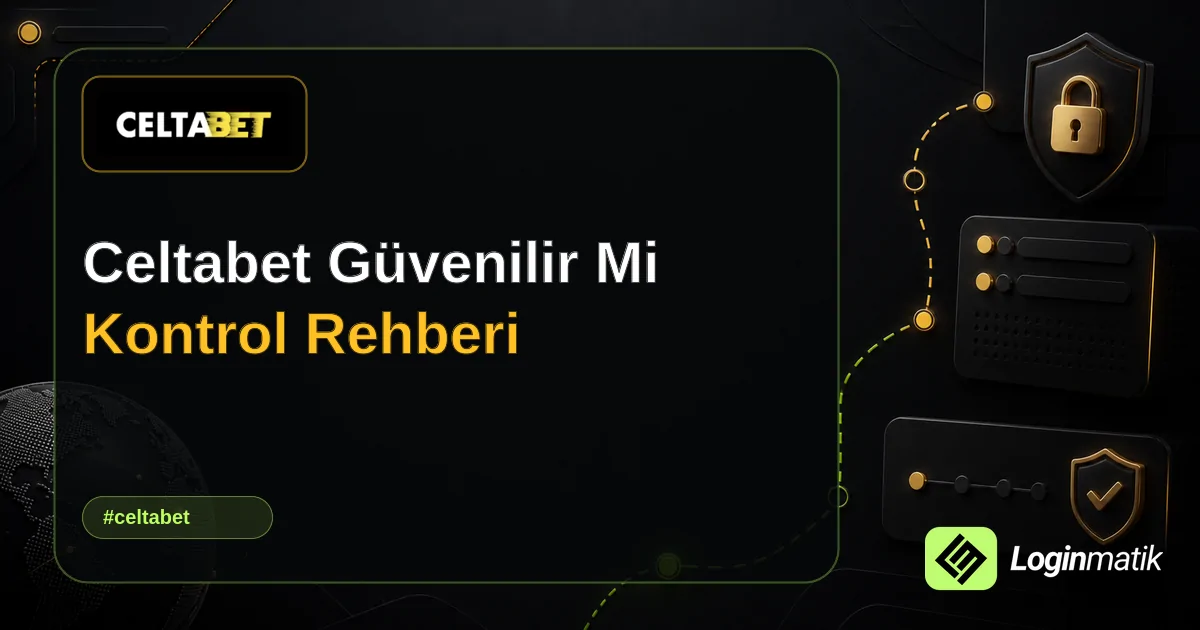 Celtabet Güvenilir Mi Kontrol Rehberi - Celtabet Loginmatik rehber görseli