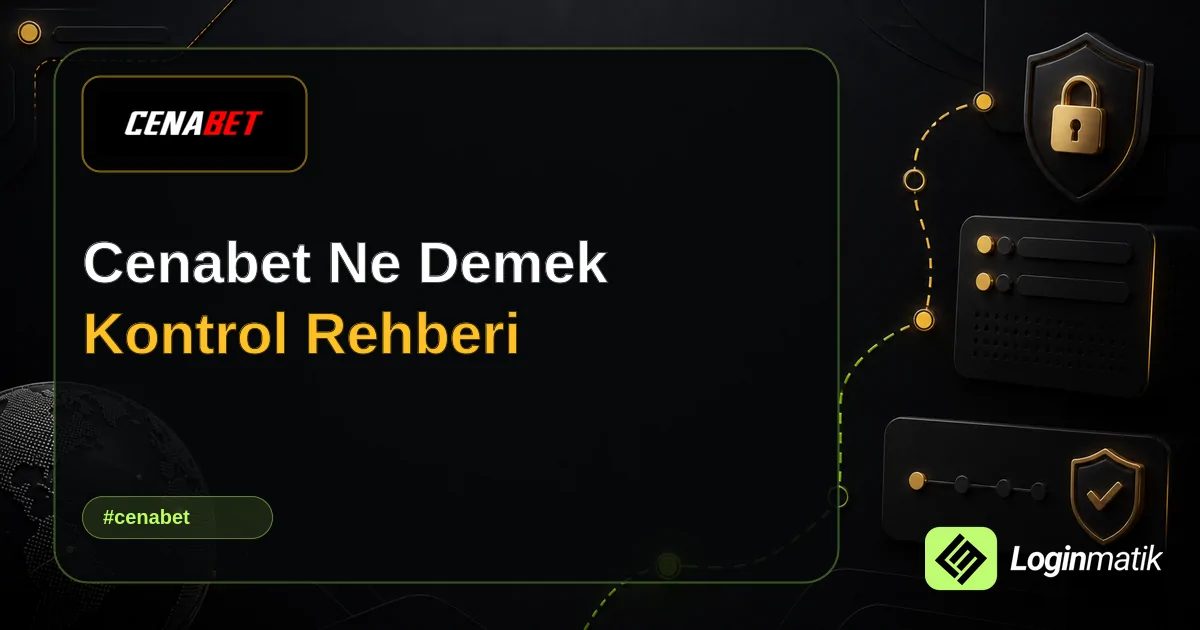 Cenabet Ne Demek Kontrol Rehberi - Cenabet Loginmatik rehber görseli