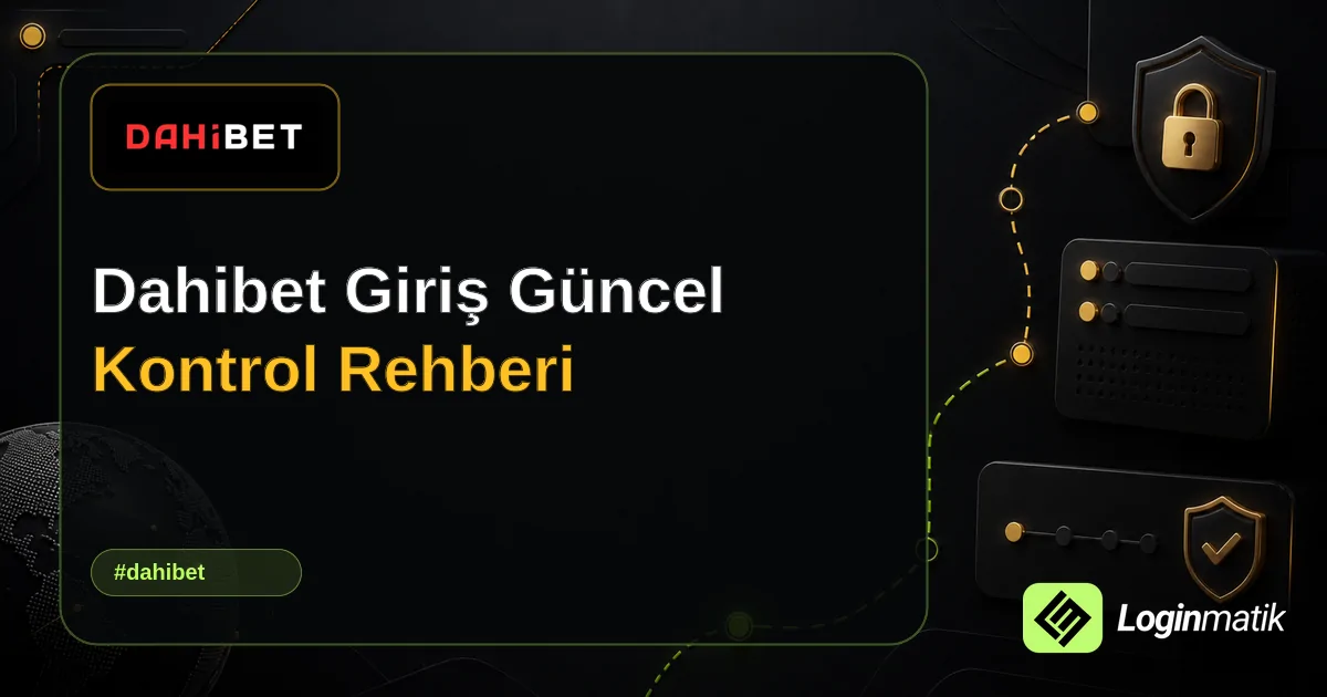 Dahibet Giriş Güncel Kontrol Rehberi - Dahibet Loginmatik rehber görseli