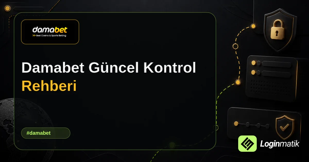 Damabet Güncel Kontrol Rehberi - Damabet Loginmatik rehber görseli