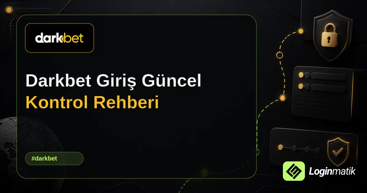 Darkbet Giriş Güncel Kontrol Rehberi - Darkbet Loginmatik rehber görseli