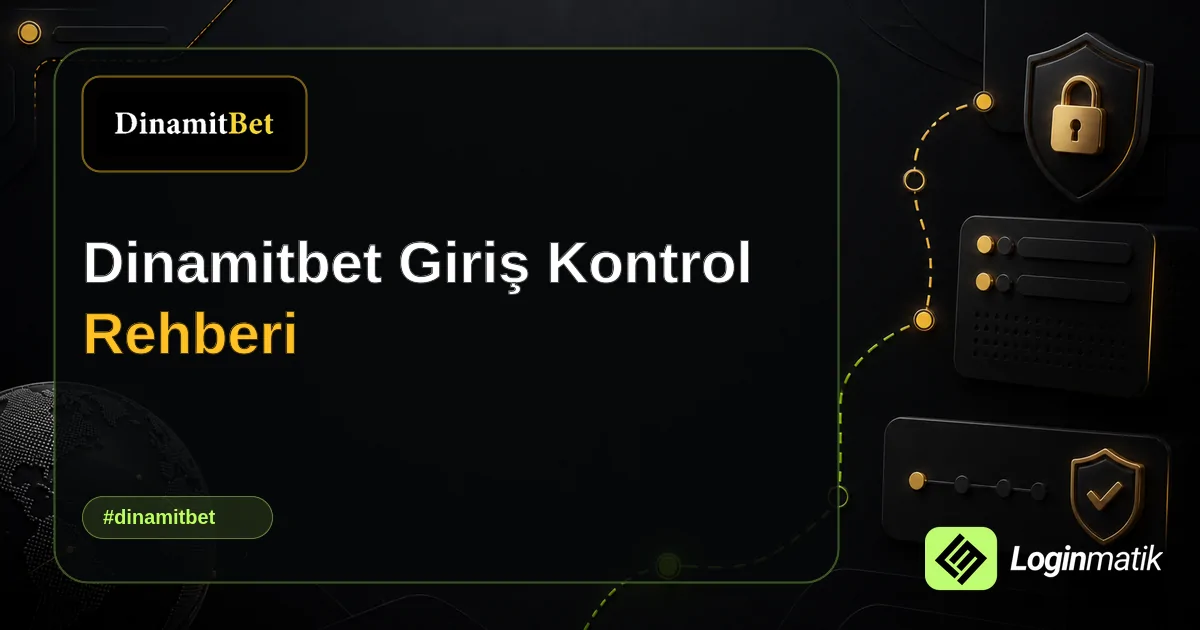 Dinamitbet Giriş Kontrol Rehberi - Dinamitbet Loginmatik rehber görseli