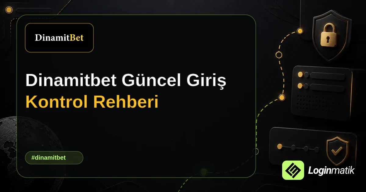 Dinamitbet Güncel Giriş Kontrol Rehberi - Dinamitbet Loginmatik rehber görseli