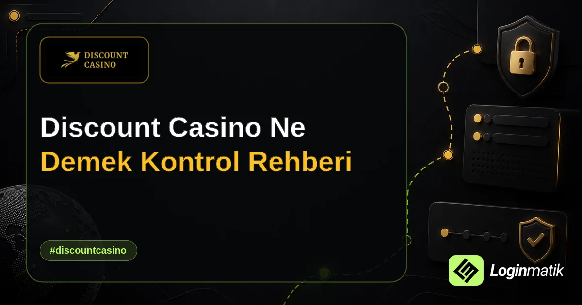 Discount Casino Ne Demek Kontrol Rehberi - Discount Casino Loginmatik rehber görseli