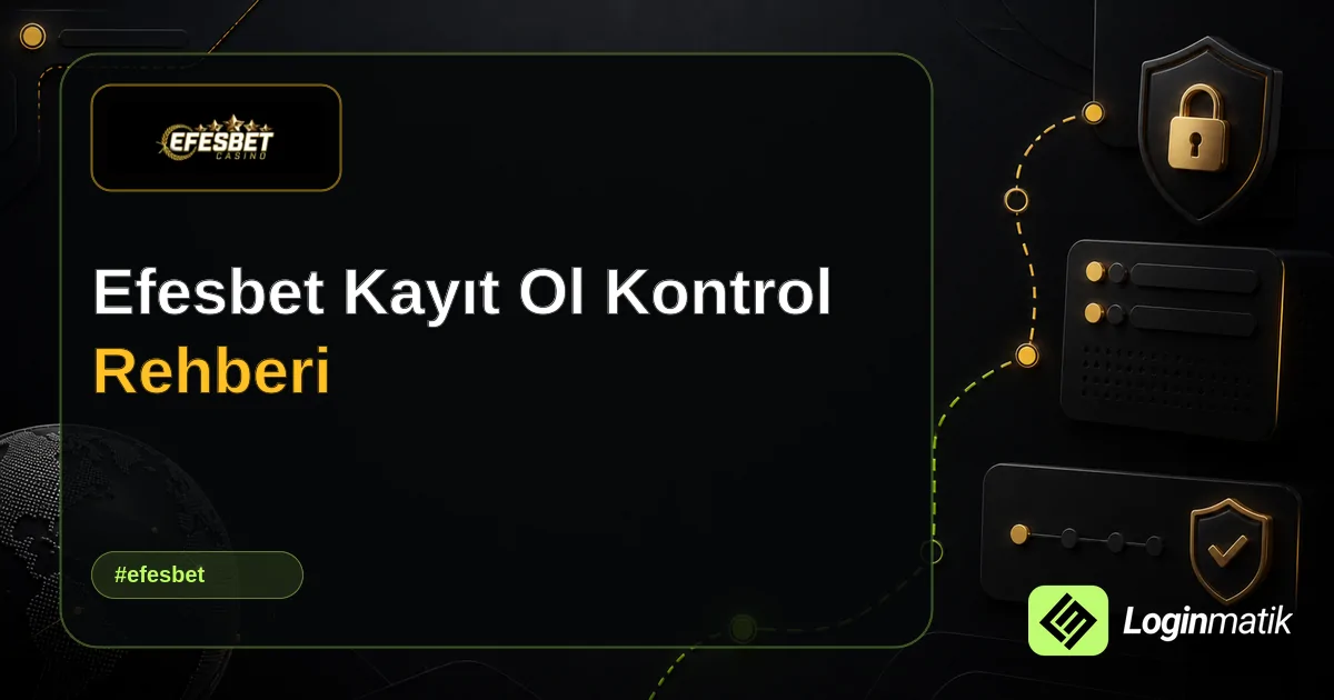 Efesbet Kayıt Ol Kontrol Rehberi - Efesbet Loginmatik rehber görseli