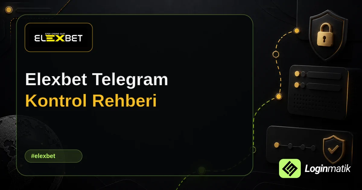 Elexbet Telegram Kontrol Rehberi - Elexbet Loginmatik rehber görseli