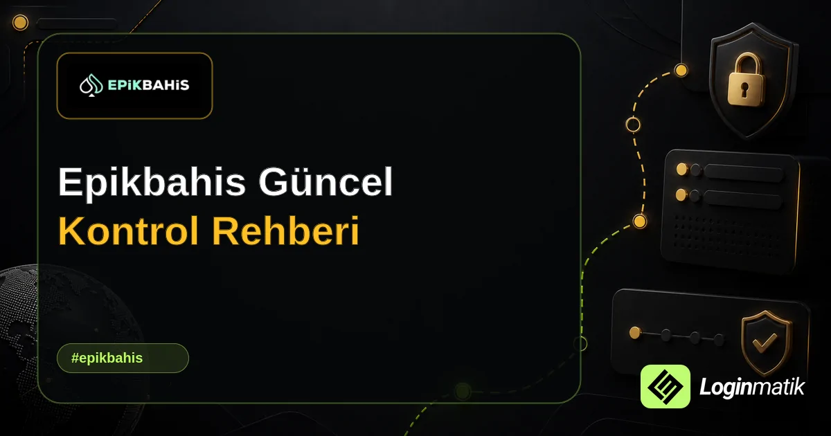 Epikbahis Güncel Kontrol Rehberi - Epikbahis Loginmatik rehber görseli