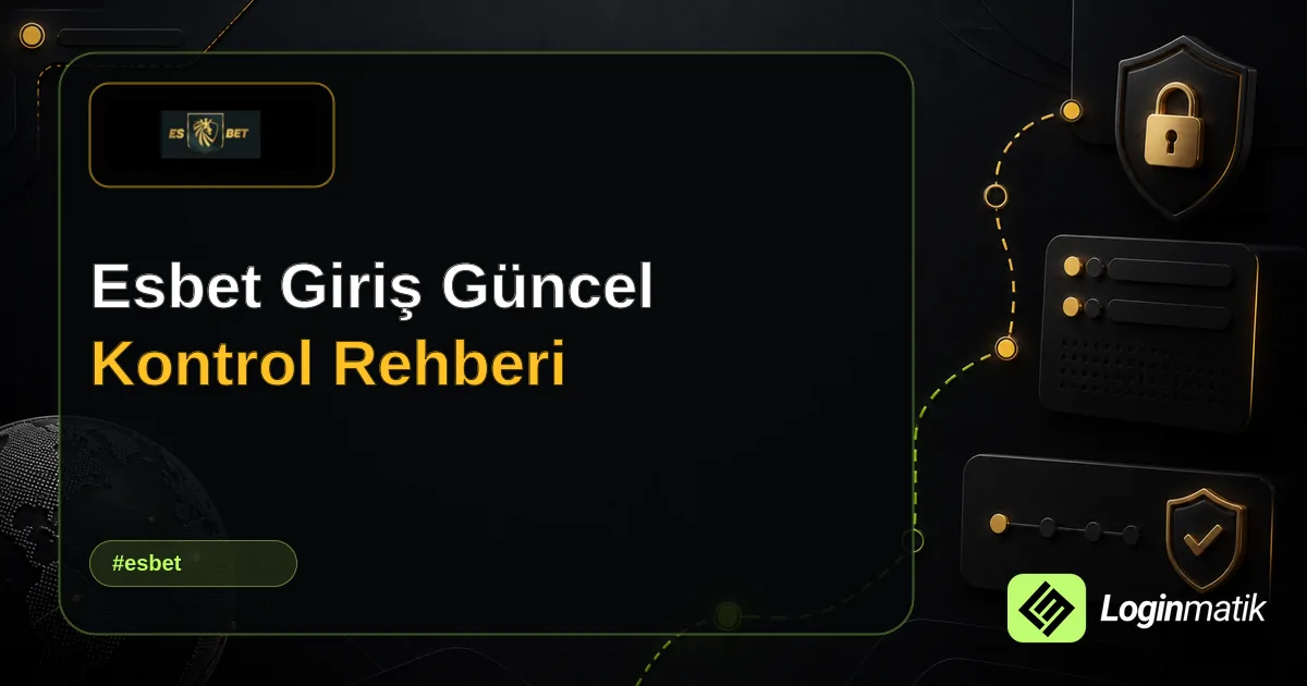 Esbet Giriş Güncel Kontrol Rehberi - Esbet Loginmatik rehber görseli