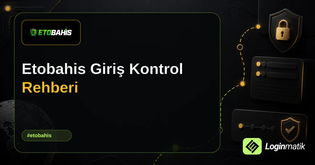 Etobahis Giriş Kontrol Rehberi - Etobahis Loginmatik rehber görseli