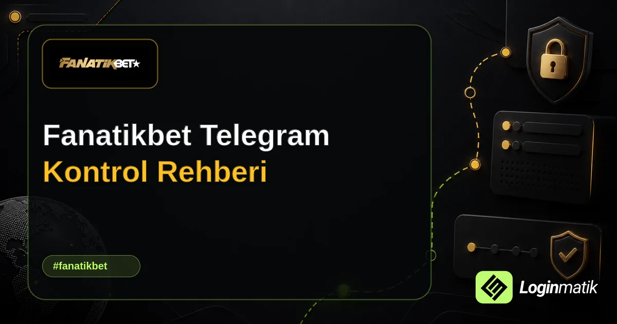 Fanatikbet Telegram Kontrol Rehberi - Fanatikbet Loginmatik rehber görseli