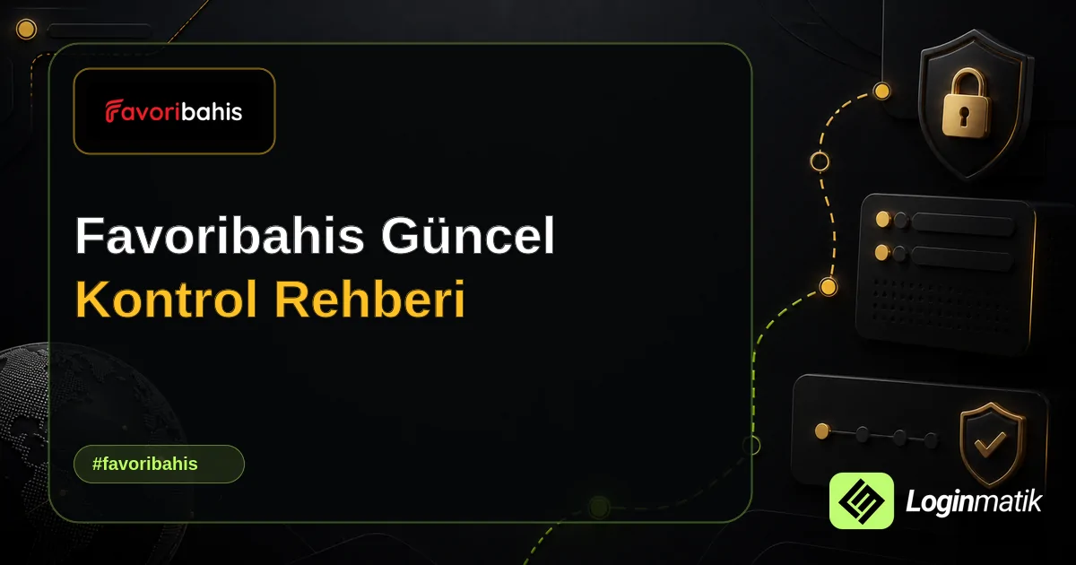 Favoribahis Güncel Kontrol Rehberi - Favoribahis Loginmatik rehber görseli