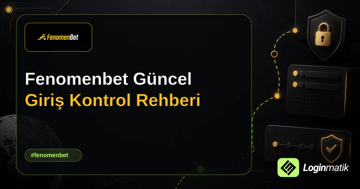 Fenomenbet Güncel Giriş Kontrol Rehberi - Fenomenbet Loginmatik rehber görseli