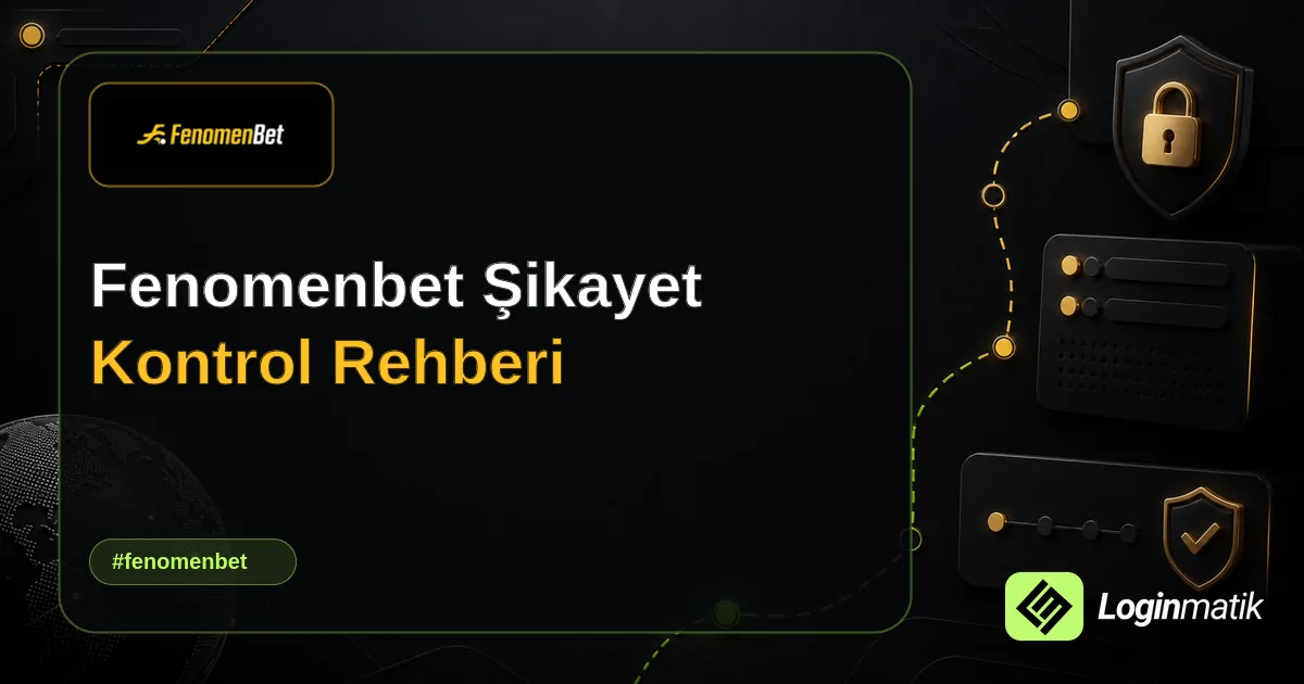 Fenomenbet Şikayet Kontrol Rehberi - Fenomenbet Loginmatik rehber görseli