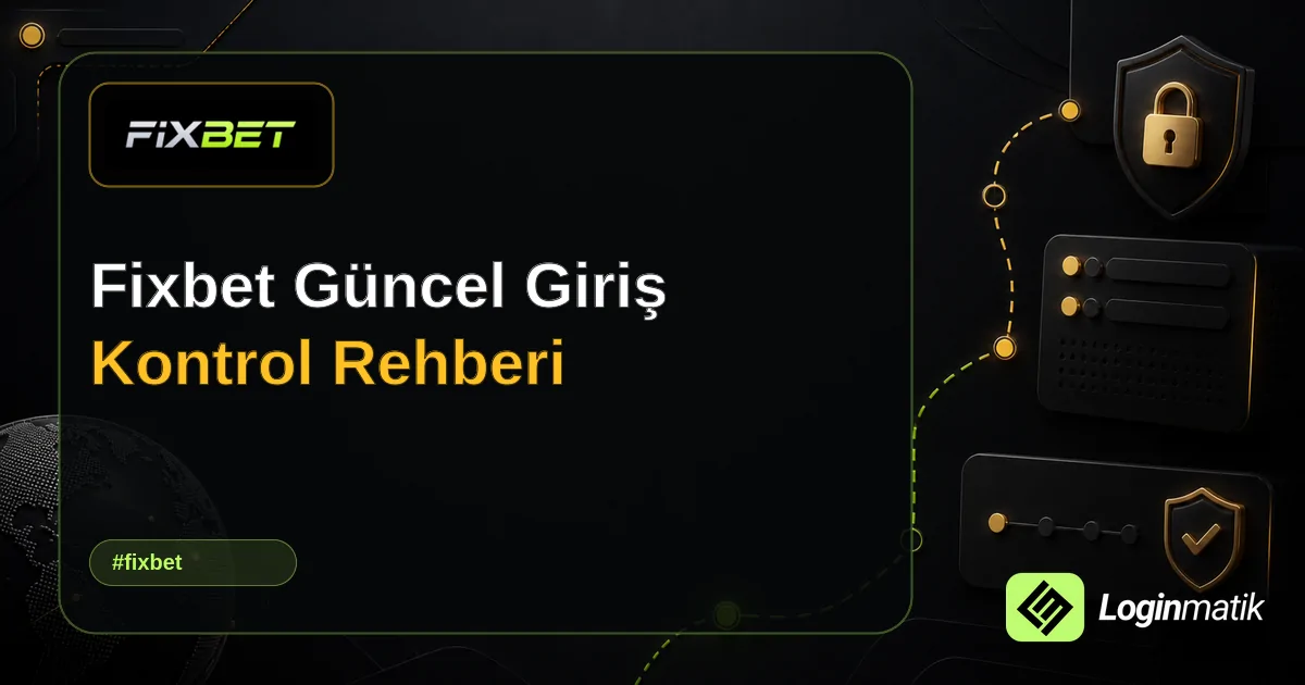 Fixbet Güncel Giriş Kontrol Rehberi - Fixbet Loginmatik rehber görseli