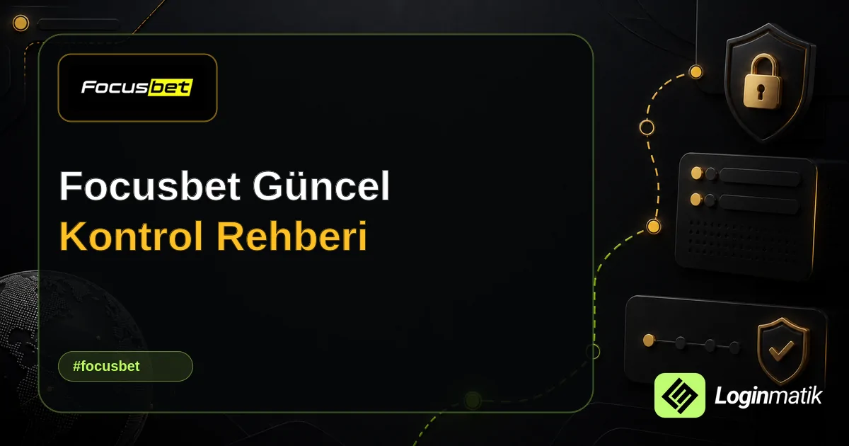 Focusbet Güncel Kontrol Rehberi - Focusbet Loginmatik rehber görseli