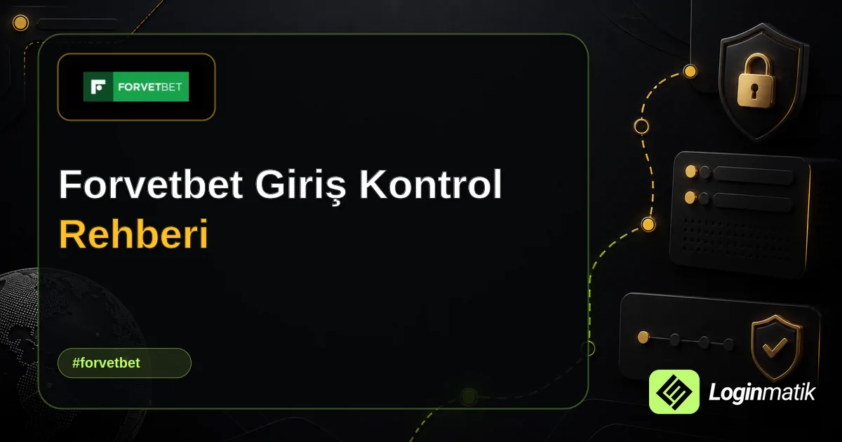 Forvetbet Giriş Kontrol Rehberi - Forvetbet Loginmatik rehber görseli