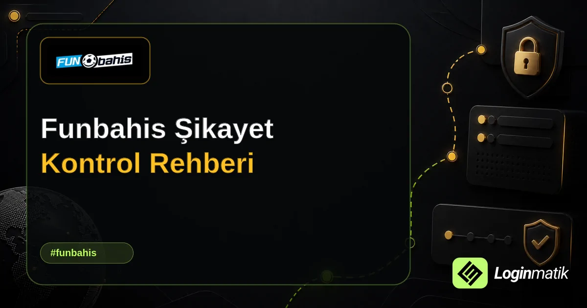 Funbahis Şikayet Kontrol Rehberi - Funbahis Loginmatik rehber görseli