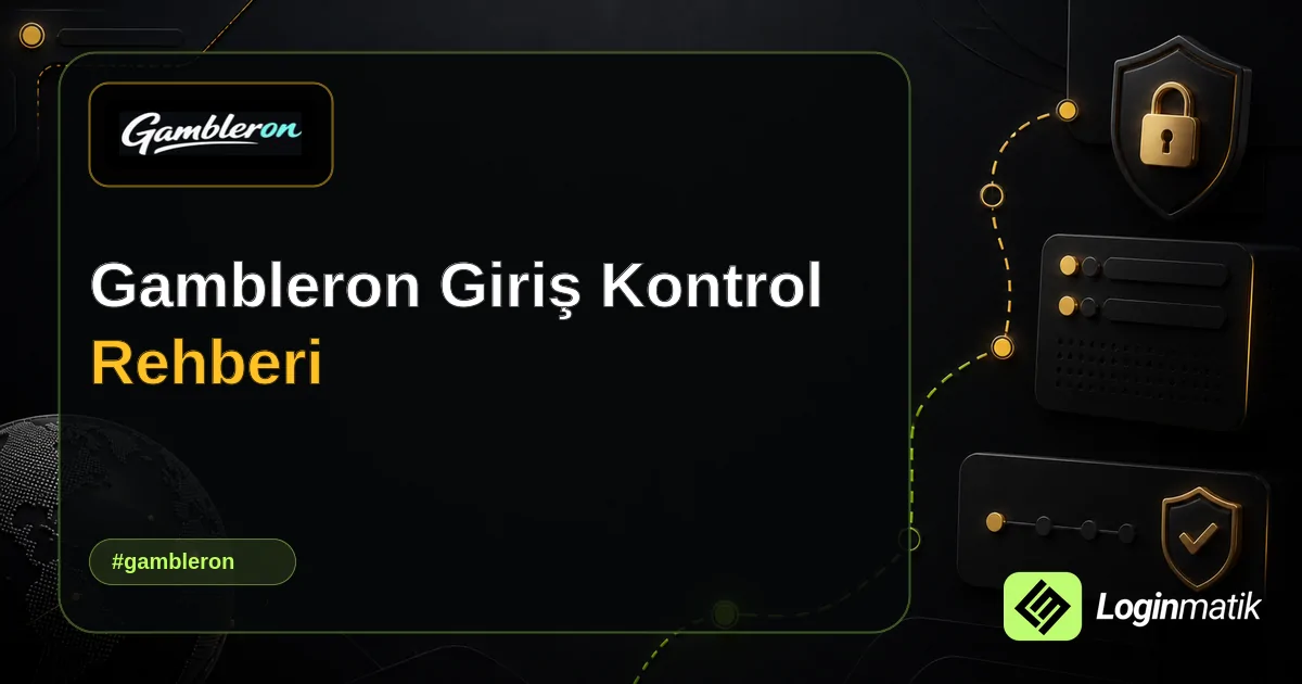 Gambleron Giriş Kontrol Rehberi - Gambleron Loginmatik rehber görseli