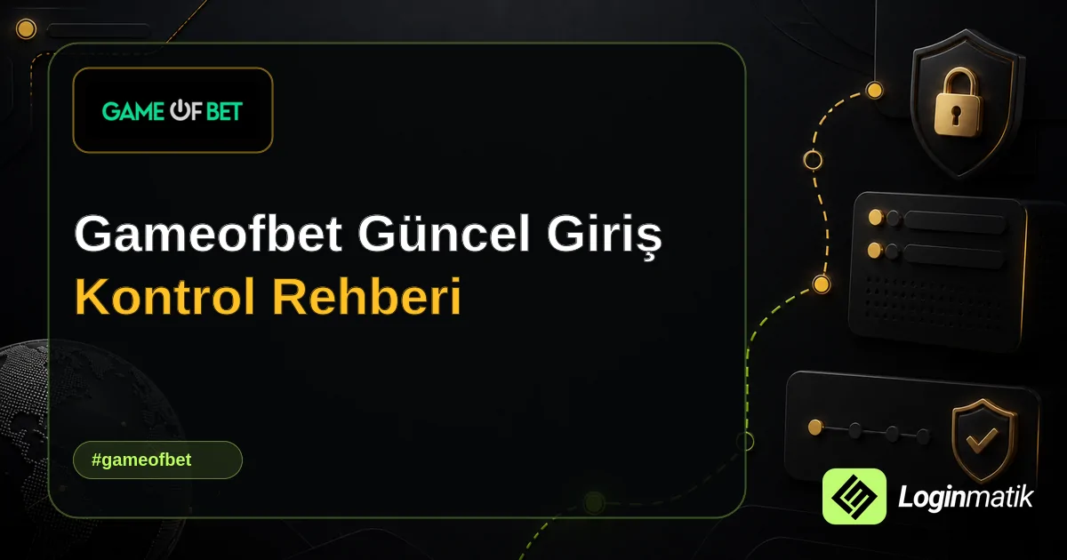 Gameofbet Güncel Giriş Kontrol Rehberi - Gameofbet Loginmatik rehber görseli