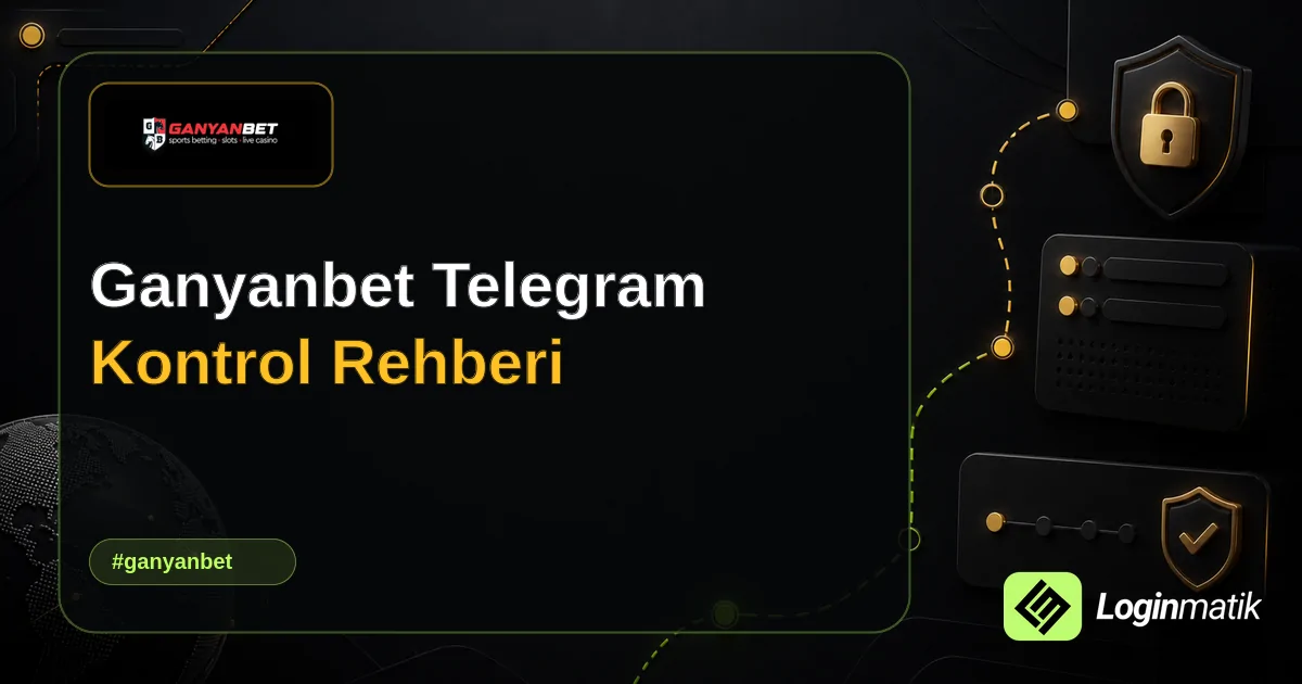 Ganyanbet Telegram Kontrol Rehberi - Ganyanbet Loginmatik rehber görseli