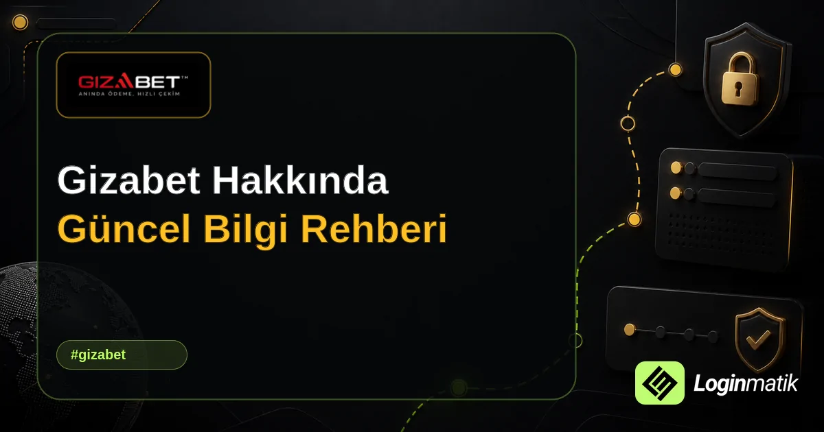 Gizabet Hakkında Güncel Bilgi Rehberi - Gizabet Loginmatik rehber görseli