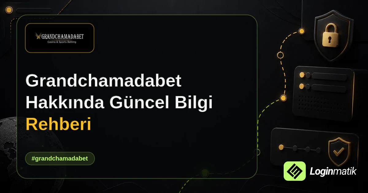 Grandchamadabet Hakkında Güncel Bilgi Rehberi - Grandchamadabet Loginmatik rehber görseli