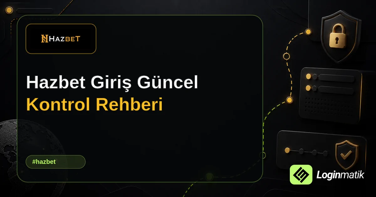 Hazbet Giriş Güncel Kontrol Rehberi - Hazbet Loginmatik rehber görseli