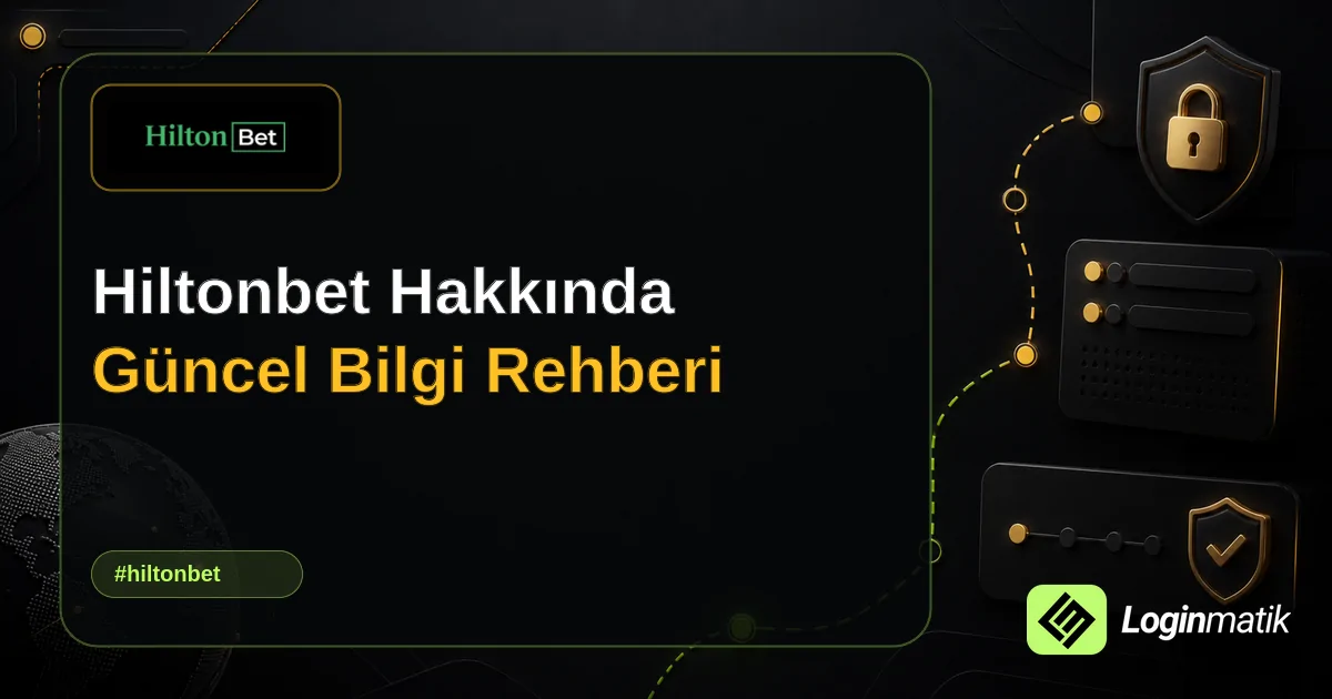 Hiltonbet Hakkında Güncel Bilgi Rehberi - Hiltonbet Loginmatik rehber görseli