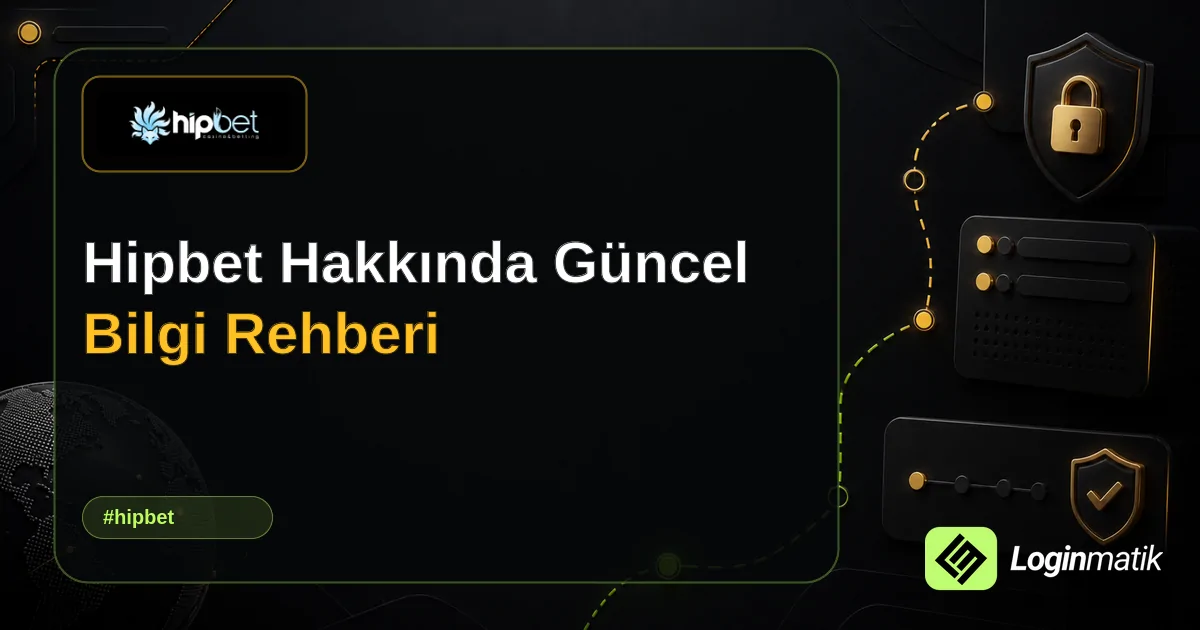 Hipbet Hakkında Güncel Bilgi Rehberi - Hipbet Loginmatik rehber görseli