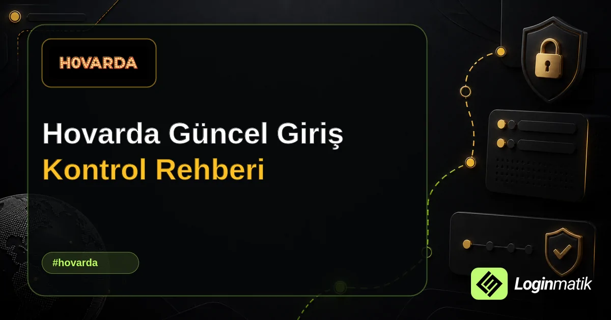 Hovarda Güncel Giriş Kontrol Rehberi - Hovarda Loginmatik rehber görseli