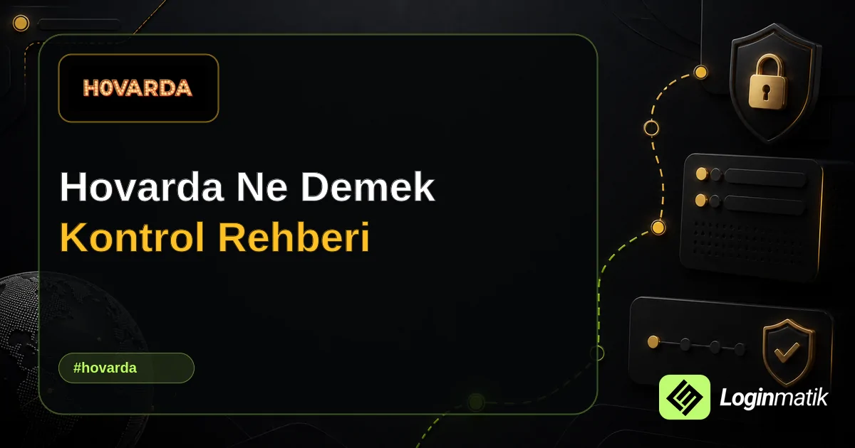 Hovarda Ne Demek Kontrol Rehberi - Hovarda Loginmatik rehber görseli