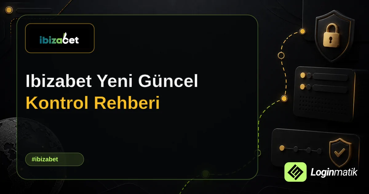 Ibizabet Yeni Güncel Kontrol Rehberi - İbizabet Loginmatik rehber görseli