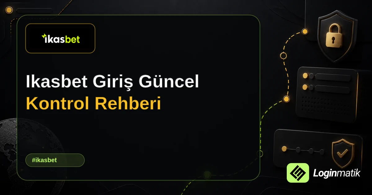 Ikasbet Giriş Güncel Kontrol Rehberi - İkasbet Loginmatik rehber görseli