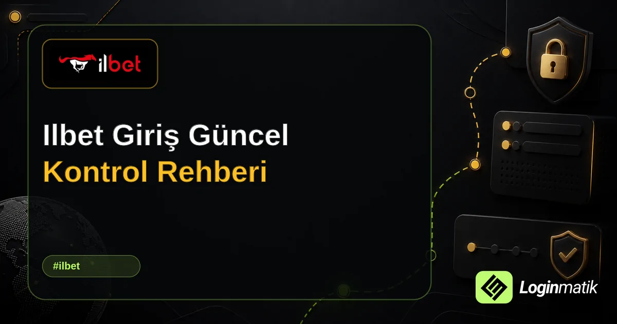 Ilbet Giriş Güncel Kontrol Rehberi - İlbet Loginmatik rehber görseli